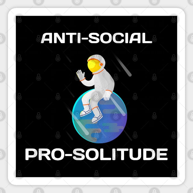 Anti-Social Pro-Solitude Funny Astronaut Outer Space Design Magnet by Bunchatees